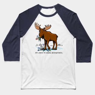 It's Okay to Make Moosetakes. Baseball T-Shirt
